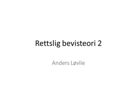 Rettslig bevisteori 2 Anders Løvlie.