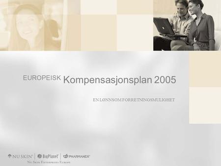 EN LØNNSOM FORRETNINGSMULIGHET EUROPEISK Kompensasjonsplan 2005.
