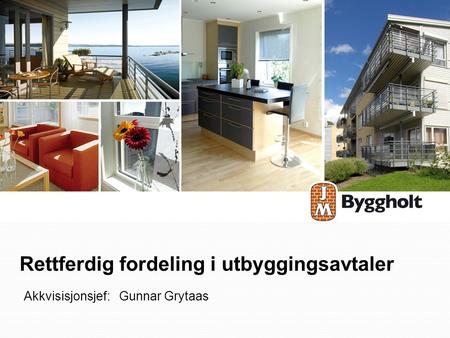 Rettferdig fordeling i utbyggingsavtaler Akkvisisjonsjef: Gunnar Grytaas.