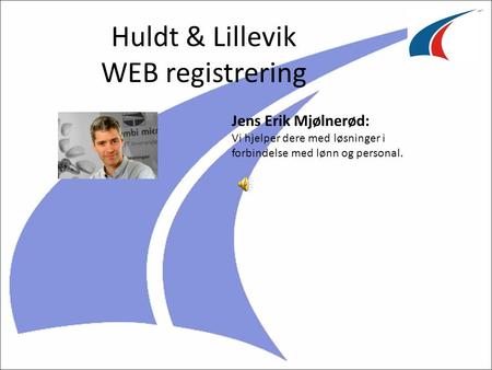 Huldt & Lillevik WEB registrering Jens Erik Mjølnerød: Vi hjelper dere med løsninger i forbindelse med lønn og personal.
