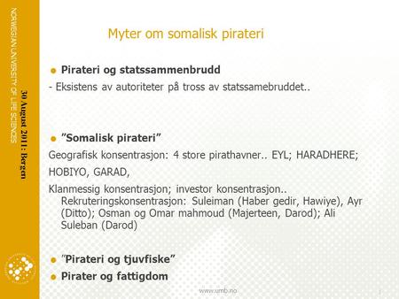 NORWEGIAN UNIVERSITY OF LIFE SCIENCES www.umb.no 1 Myter om somalisk pirateri  Pirateri og statssammenbrudd - Eksistens av autoriteter på tross av statssamebruddet..