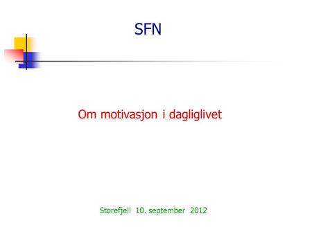 SFN Om motivasjon i dagliglivet Storefjell 10. september 2012.