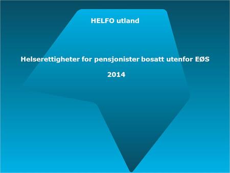 HELFO utland Helserettigheter for pensjonister bosatt utenfor EØS 2014