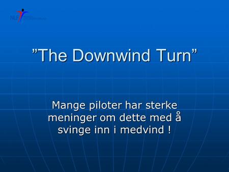 ”The Downwind Turn” Mange piloter har sterke meninger om dette med å svinge inn i medvind !