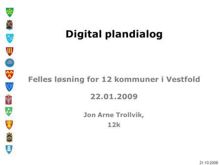 Digital plandialog Felles løsning for 12 kommuner i Vestfold