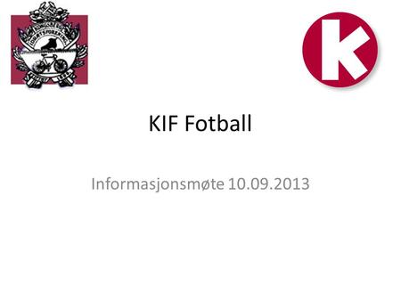 KIF Fotball Informasjonsmøte 10.09.2013.