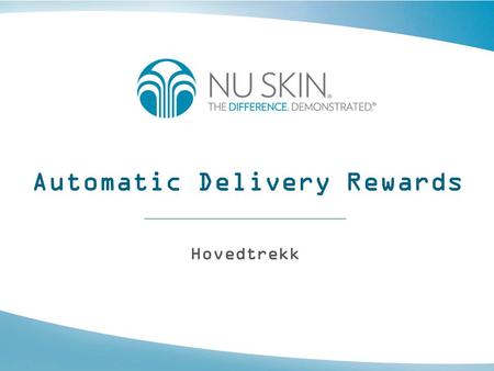 Automatic Delivery Rewards Hovedtrekk. Automatic Delivery Rewards •Automatic Delivery Rewards (ADR) er et program hvor en distributør eller kunde kan.