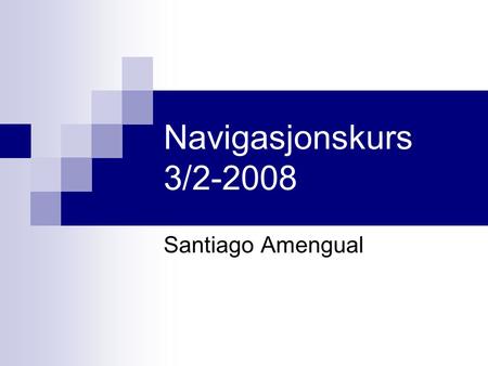 Navigasjonskurs 3/2-2008 Santiago Amengual.