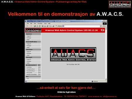 Araenus Web & Reklame Postboks: 4441, Hospitalsløkkan Tlf: 73874415 Fax: 73874411  A.W.A.C.S. – Araenus Web Admin Control.