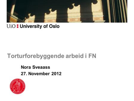Torturforebyggende arbeid i FN Nora Sveaass 27. November 2012.