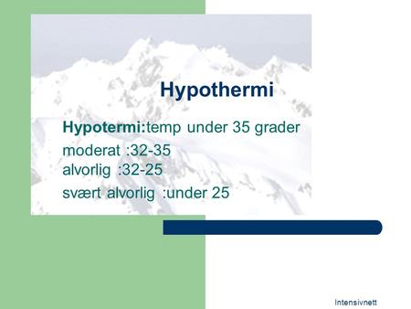 Hypothermi Hypotermi:temp under 35 grader