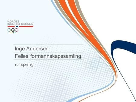 12.04.2013 Inge Andersen Felles formannskapssamling.