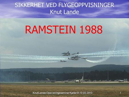 RAMSTEIN 1988 SIKKERHET VED FLYGEOPPVISNINGER Knut Lande