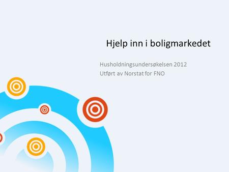 Hjelp inn i boligmarkedet Husholdningsundersøkelsen 2012 Utført av Norstat for FNO.