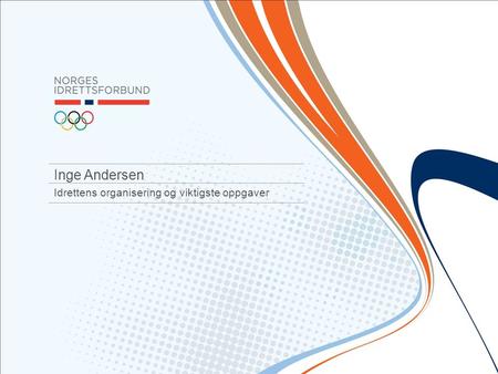Inge Andersen Idrettens organisering og viktigste oppgaver.