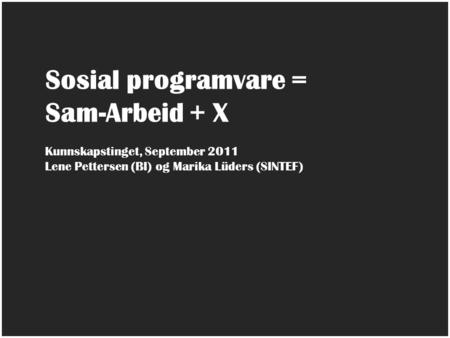 Sosial programvare = Sam-Arbeid + X