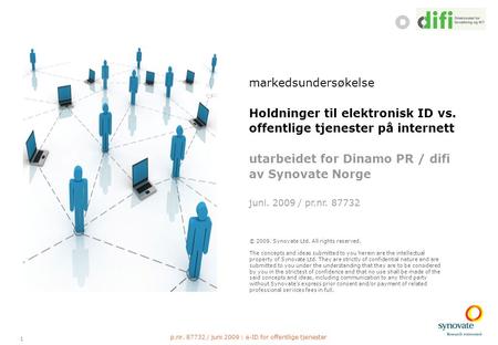 1 p.nr. 87732 / juni 2009 : e-ID for offentlige tjenester markedsundersøkelse Holdninger til elektronisk ID vs. offentlige tjenester på internett utarbeidet.