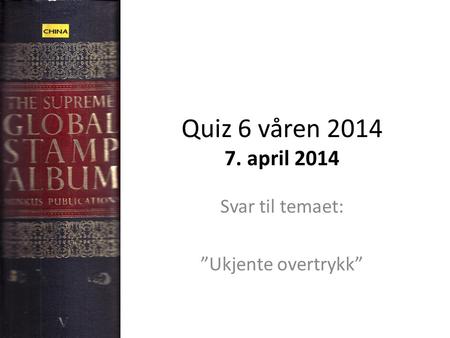 Quiz 6 våren 2014 7. april 2014 Svar til temaet: ”Ukjente overtrykk”
