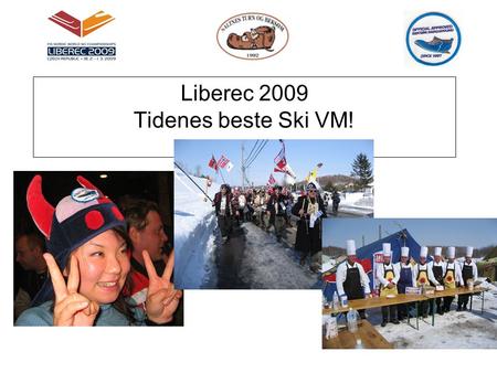 Liberec 2009 Tidenes beste Ski VM!. Ting vi skal gjennomgå: •Enkel servering •Tidsskjema •Leir og telt •Oppgaver frem til avreise •Og alt annet vi kommer.