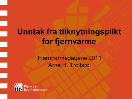 Unntak fra tilknytningsplikt for fjernvarme Fjernvarmedagene 2011 Arne H. Trollstøl.