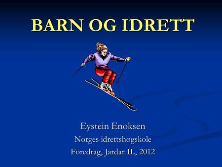 Eystein Enoksen Norges idrettshøgskole Foredrag, Jardar IL, 2012