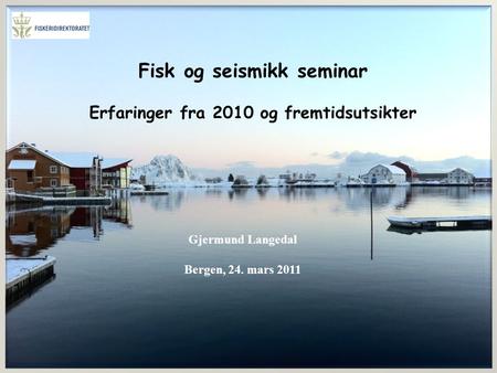 Fisk og seismikk seminar Erfaringer fra 2010 og fremtidsutsikter