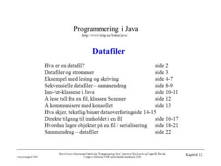 Programmering i Java  versjon august 2004 Kun til bruk i tilknytning til læreboka ”Programmering i Java” skrevet av Else.