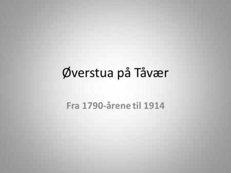 Øverstua på Tåvær Fra 1790-årene til 1914.