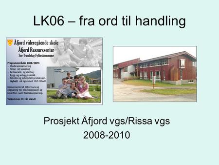 LK06 – fra ord til handling Prosjekt Åfjord vgs/Rissa vgs 2008-2010.