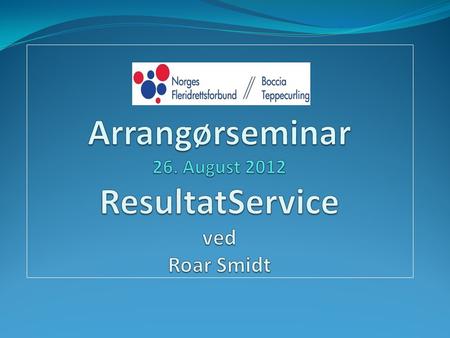 Arrangørseminar 26. August 2012 ResultatService ved Roar Smidt