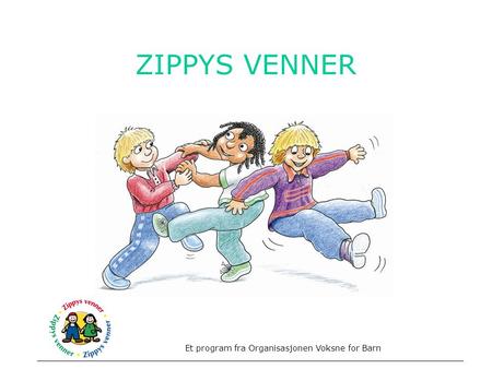 ZIPPYS VENNER Opplæringsprogram for barn mellom 6-8 år. Fokus mestring