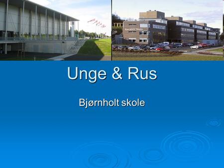Unge & Rus Bjørnholt skole.