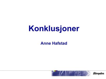 Konklusjoner Anne Hafstad Legemiddelindustrien blir stadig mer kreativ for å få oss til å skrive om deres produkter Deres jobb er å selge mest mulig.