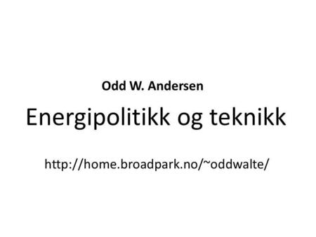 Odd W. Andersen Energipolitikk og teknikk  broadpark