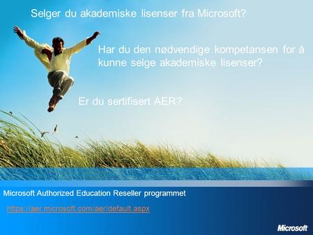 Selger du akademiske lisenser fra Microsoft? https://aer.microsoft.com/aer/default.aspx Er du sertifisert AER? Har du den nødvendige kompetansen for å.