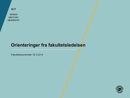 Orienteringer fra fakultetsledelsen Fakultetsstyremøte 19.3.2014.