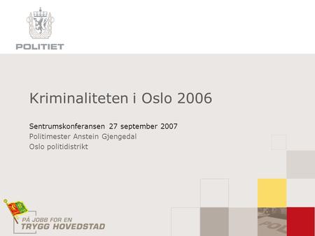 Kriminaliteten i Oslo 2006 Sentrumskonferansen 27 september 2007