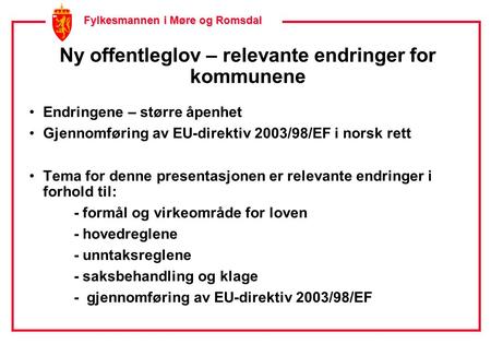 Fylkesmannen i Møre og Romsdal Fylkesmannen i Møre og Romsdal Ny offentleglov – relevante endringer for kommunene •Endringene – større åpenhet •Gjennomføring.