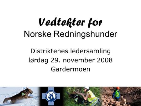 Vedtekter for Norske Redningshunder Distriktenes ledersamling lørdag 29. november 2008 Gardermoen.