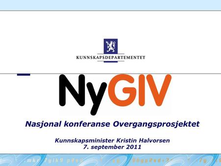 Nasjonal konferanse Overgangsprosjektet Kunnskapsminister Kristin Halvorsen 7. september 2011.