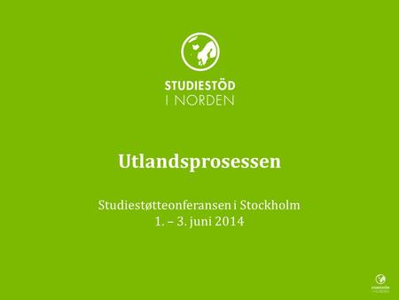 Utlandsprosessen Studiestøtteonferansen i Stockholm 1. – 3. juni 2014.