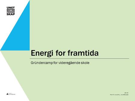 Ue.no Energi for framtida Gründercamp for videregående skole FRAMTID - SAMSPILL - SKAPERGLEDE.