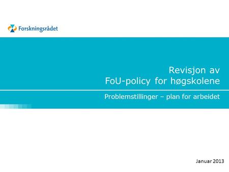 Revisjon av FoU-policy for høgskolene Problemstillinger – plan for arbeidet Januar 2013.