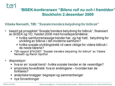 BISEK 2.12.09 ’BISEK-konferansen ”Bilens roll nu och i framtiden” Stockholm 2.desember 2009 Vibeke Nenseth, TØI: ”Sosiale trenders betydning for bilbruk”