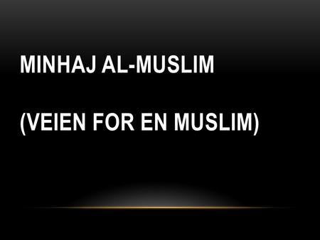 MINHAJ AL-MUSLIM (VEIEN FOR EN MUSLIM). Troen på det Guddommelig Dekret/Forutbestemmelse (Qadha) og Guddommelig Vilje (Qadar) Muslimen tror på Qadha 'og.