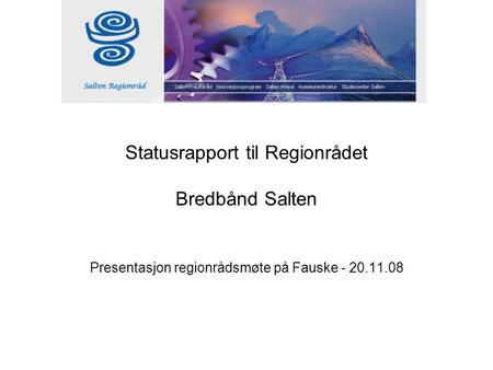Statusrapport til Regionrådet Bredbånd Salten Presentasjon regionrådsmøte på Fauske - 20.11.08.