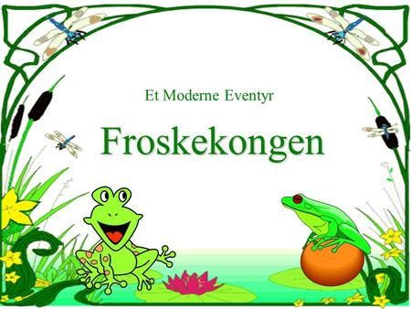 Et Moderne Eventyr Froskekongen.
