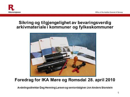 1 Sikring og tilgjengelighet av bevaringsverdig arkivmateriale i kommuner og fylkeskommuner Foredrag for IKA Møre og Romsdal 28. april 2010 Avdelingsdirektør.