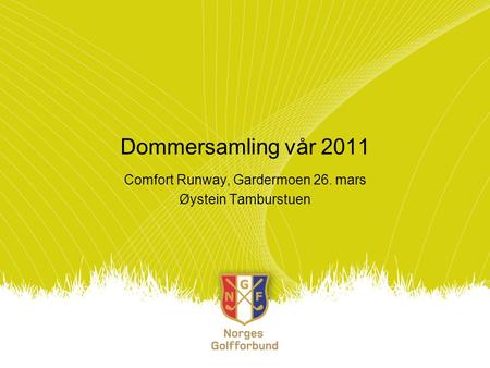 Dommersamling vår 2011 Comfort Runway, Gardermoen 26. mars Øystein Tamburstuen.