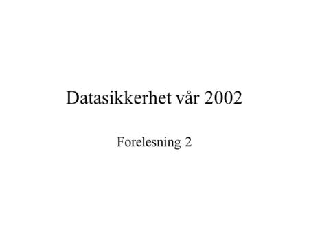 HiØ 13.01 2003 Datasikkerhet vår 2002 Forelesning 2 Forelesning 2.